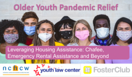 image shows text that reads: Older Youth Pandemic Relief: Housing Assistance for Youth with Experience in Foster Care During the Pandemic and Recovery